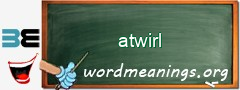 WordMeaning blackboard for atwirl
